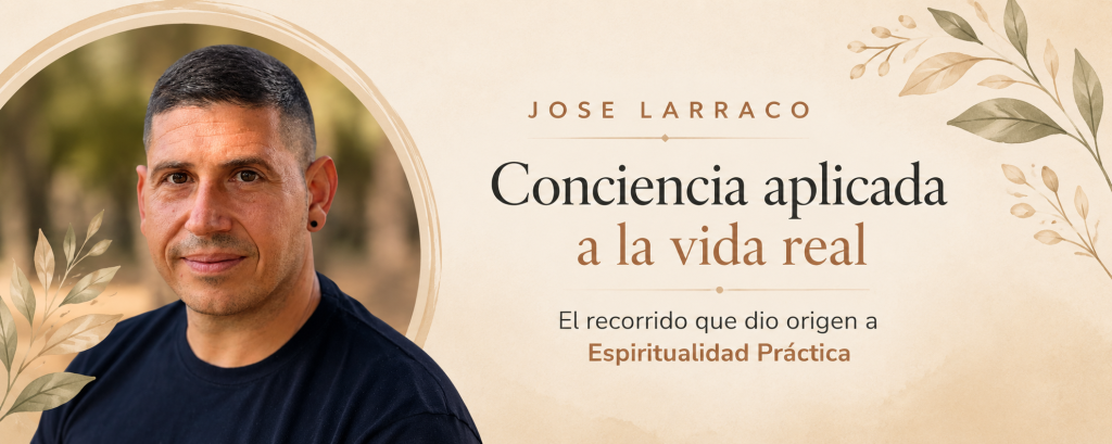 Jose Larraco · Espiritualidad Práctica y conciencia aplicada a la vida real